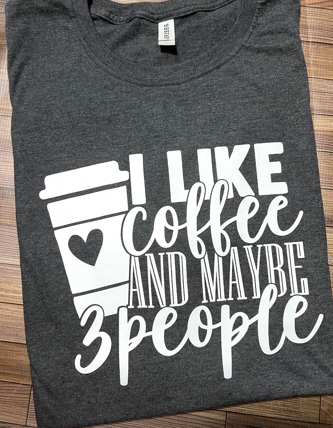 I like coffee and maybe 3 people