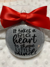 Load image into Gallery viewer, It takes a big heart to shape little minds teacher Christmas Ornament
