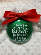 Load image into Gallery viewer, It takes a big heart to shape little minds teacher Christmas Ornament
