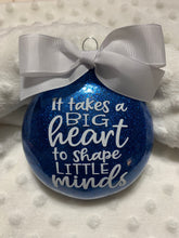 Load image into Gallery viewer, It takes a big heart to shape little minds teacher Christmas Ornament
