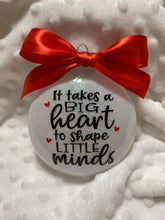 Load image into Gallery viewer, It takes a big heart to shape little minds teacher Christmas Ornament
