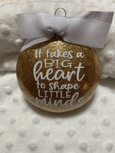 Load image into Gallery viewer, It takes a big heart to shape little minds teacher Christmas Ornament
